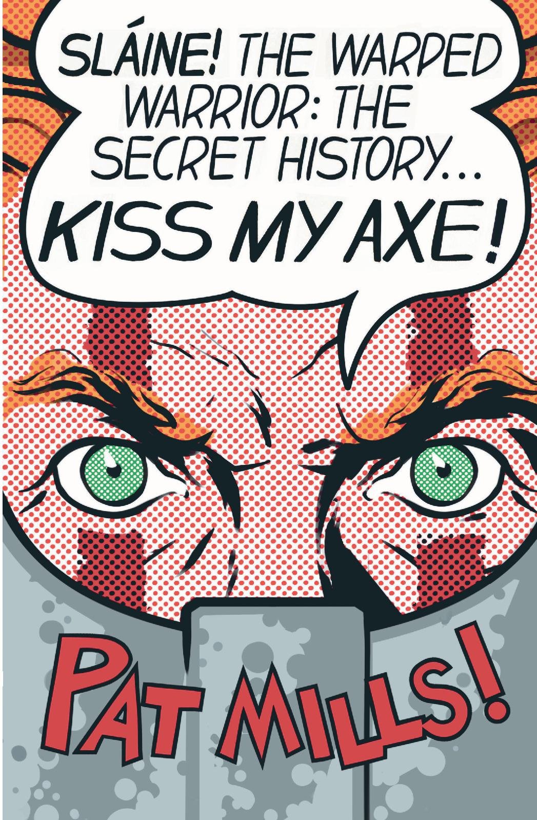 Kiss My Axe! Sláine The Warped Warrior: The Secret History